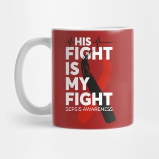 His Fight Is My Fight Sepsis Awareness Mug